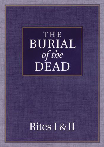 The Burial of the Dead: Rites I & II