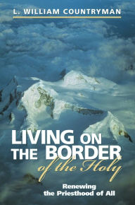 Title: Living on the Border of the Holy, Author: L. William Countryman