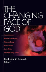 Title: The Changing Face of God, Author: Frederick W. Schmidt