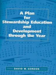 Title: A Plan for Stewardship Education and Development Through the Year, Author: David W. Gordon