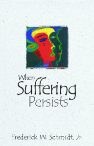 Title: When Suffering Persists, Author: Frederick W. Schmidt