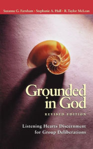 Title: Grounded in God: Listening Hearts Discernment for Group Deliberations (Revised Edition), Author: Suzanne G. Farnham