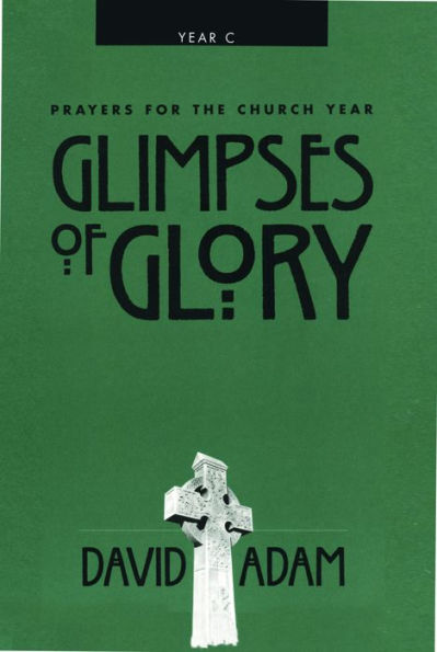 Glimpses of Glory: Prayers for the Church Year, Year C