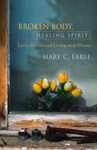 Title: Broken Body, Healing Spirit, Author: Mary C. Earle