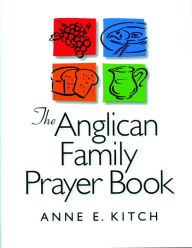 Title: The Anglican Family Prayer Book, Author: Anne E. Kitch