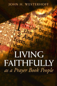 Title: Living Faithfully as a Prayer Book People, Author: John H. Westerhoff III