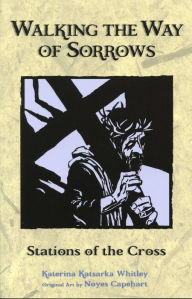 Title: Walking the Way of Sorrows: Stations of the Cross, Author: Katerina Katsarka Whitley