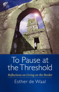 Title: To Pause at the Threshold, Author: Esther de Waal