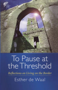 Title: To Pause at the Threshold, Author: Esther de Waal