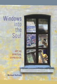 Title: Windows Into the Soul: Art as Spiritual Expression, Author: Michael Sullivan
