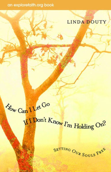 How Can I Let Go If Don't Know I'm Holding On?: Setting Our Souls Free