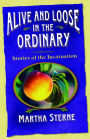 Alive and Loose in the Ordinary: Stories of the Incarnation