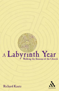 Title: A Labyrinth Year: Walking the Seasons of the Church, Author: Richard Kautz