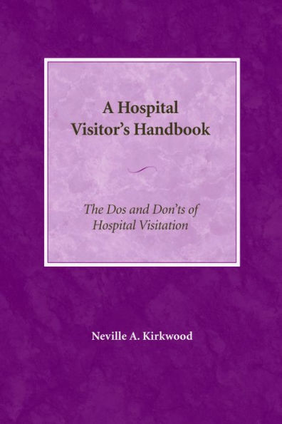 A Hospital Visitor's Handbook: The Do's and Don'ts of Hospital Visitation