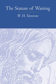 Title: The Stature of Waiting, Author: W. H. Vanstone