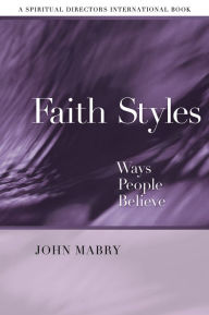 Title: Faith Styles: Ways People Believe, Author: John R. Mabry