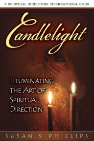 Title: Candlelight: Illuminating the Art of Spiritual Direction, Author: Susan S. Phillips