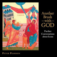 Title: Another Brush with God: Further Conversations about Icons, Author: Peter Pearson