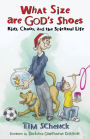What Size Are God's Shoes?: Kids, Chaos, and the Spiritual Life