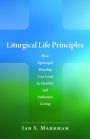 Liturgical Life Principles: How Episcopal Worship Can Lead to Healthy and Authentic Living