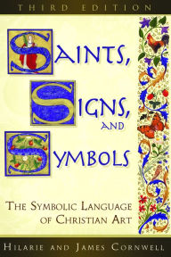 Title: Saints, Signs, and Symbols: The Symbolic Language of Christian Art 3rd Edition, Author: Hilarie Cornwell