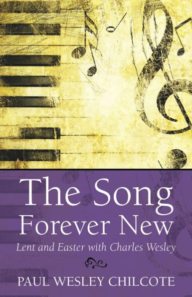 The Song Forever New: Lent and Easter with Charles Wesley