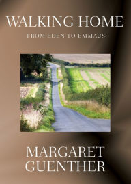 Title: Walking Home: From Eden to Emmaus, Author: Margaret Guenther