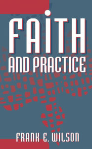 Title: Faith and Practice, Author: Frank E. Wilson