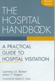 Title: The Hospital Handbook: A Practical Guide to Hospital Visitation, Author: Lawrence D. Reimer