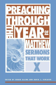 Title: Preaching Through the Year of Matthew: Sermons that Work X, Author: David J. Schlafer