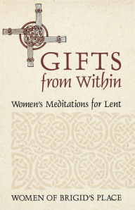 Title: Gifts from Within: Women's Meditations for Lent, Author: Women of Brigid's Place