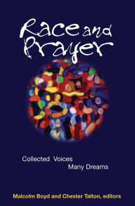 Title: Race and Prayer: Collected Voices, Many Dreams, Author: Malcolm Boyd