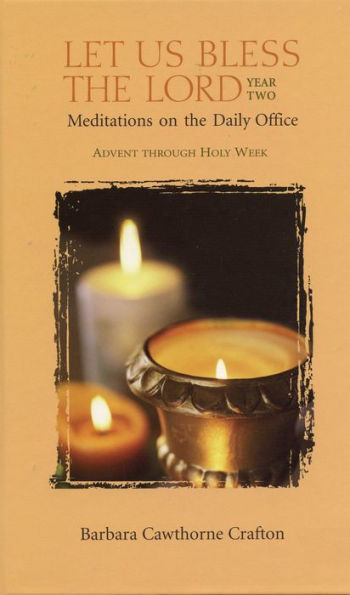 Let Us Bless the Lord, Year Two: Advent through Holy Week: Meditations on the Daily Office