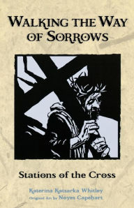 Title: Walking the Way of Sorrows: Stations of the Cross, Author: Katerina Katsarka Whitley