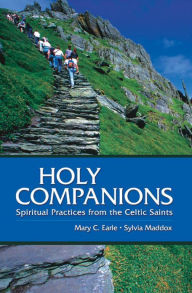 Title: Holy Companions: Spiritual Practices from the Celtic Saints, Author: Sylvia Maddox