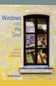 Title: Windows Into the Soul: Art as Spiritual Expression, Author: Michael Sullivan