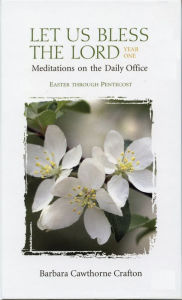 Title: Let Us Bless the Lord Year One Easter-Pentecost: Meditations on the Daily Office, Author: Barbara Cawthorne Crafton