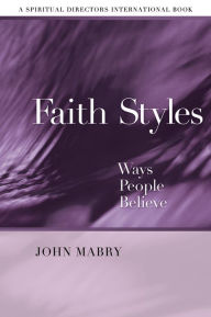 Title: Faith Styles: Ways People Believe, Author: John R. Mabry