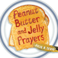 Title: Peanut Butter and Jelly Prayers, Author: Julie B. Sevig