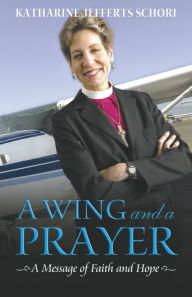 Title: A Wing and a Prayer: A Message of Faith and Hope, Author: Katharine Jefferts Schori