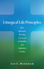 Liturgical Life Principles: How Episcopal Worship Can Lead to Healthy and Authentic Living