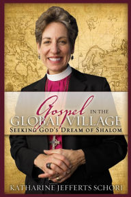 Title: Gospel in the Global Village: Seeking God's Dream of Shalom, Author: Katharine Jefferts Schori