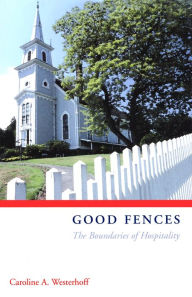 Title: Good Fences: The Boundaries of Hospitality, Author: Caroline A. Westerhoff