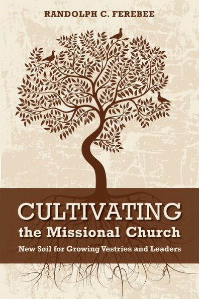 Cultivating the Missional Church: New Soil for Growing Vestries and Leaders