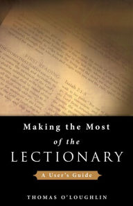 Title: Making the Most of the Lectionary: A User's Guide, Author: Thomas O'Loughlin