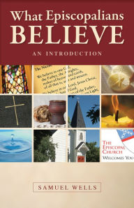 Title: What Episcopalians Believe: An Introduction, Author: Samuel Wells