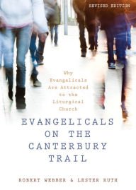 Title: Evangelicals on the Canterbury Trail: Why Evangelicals Are Attracted to the Liturgical Church - Revised Edition, Author: Robert E. Webber