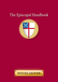 Title: The Episcopal Handbook: Revised Edition, Author: Church Publishing Incorporated