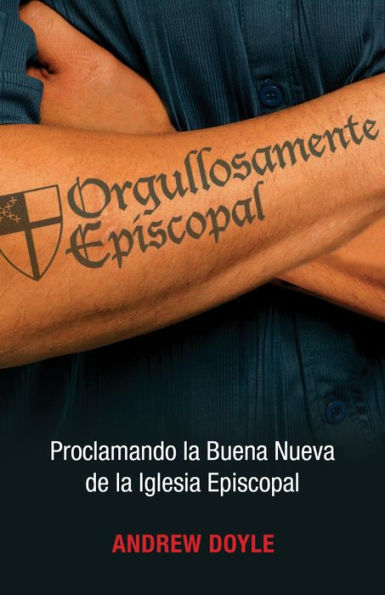 Orgullosamente Episcopal (Edición español): Proclamando la Buena Nueva de la Iglesia Episcopal