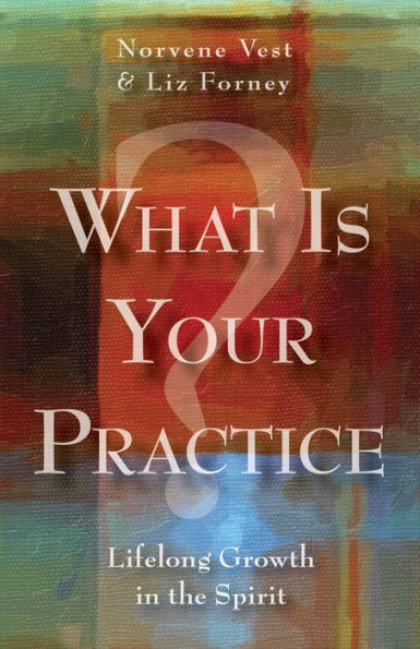 What Is Your Practice?: Lifelong Growth the Spirit